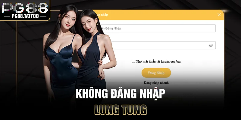 Không đăng nhập lung tung